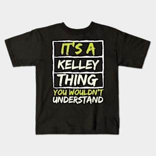 It's A Kelley Thing You Wouldn't Understand Kids T-Shirt